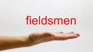 How to Pronounce fieldsmen - American English