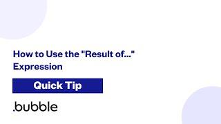 How to Use the "Result of..." Expression | Bubble Quick Tip