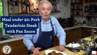 Meal under 20: Pork Tenderloin Steak with Pan Sauce