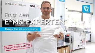 TQ-E²MS | Frag‘ den E²MS-Experten: Folge 3 – Rapid Manufacturing