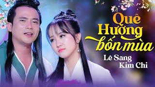 Quê Hương Bốn Mùa - Lê Sang & Kim Chi | MV 4K OFFICIAL
