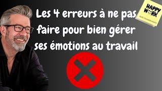 Happy Work - 4 erreurs à ne pas faire pour bien gérer ses émotions au travail - Gaël Chatelain-Berry