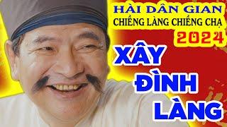 Phim hài dân gian 2024 - Chiềng Làng Chiềng Chạ - Phim hài tết 2024 mới nhất - Xây Đình Làng