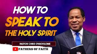 HOW TO SPEAK TO THE HOLY SPIRIT || PASTOR CHRIS OYAKHILOME