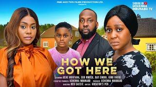 HOW WE GOT HERE - UCHE MONTANA, RAY EMODI, EGO NWOSU, KING DAVID latest 2025 nigerian movies