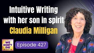 Claudia Milligan - Talking to her Son in Spirit - Author of Letters to David - We Don't Die Ep # 427