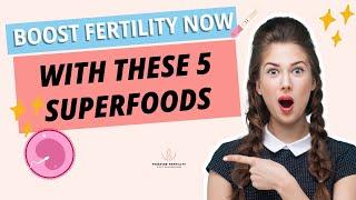 5 Must-Have Fertility-Boosting Foods for Conception