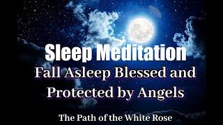 Guided Sleep Meditation - Fall Asleep Blessed and Protected by Angels Let Go of Anxiety, Fear, Worry