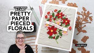 Cathy Makes a Card Live… with pretty paper pieced florals (and letterpress greetings!)