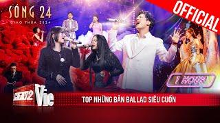 [1 HOUR] Nghe đã đời loạt Ballad siêu cuốn: Trung Quân, Myra Trần, Anh Tú, Orange | Sóng 24