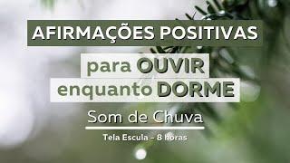 Afirmações Positivas | Som de Chuva Suave | Tela Preta | Ouvir Dormindo | 8 horas