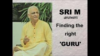 Sri M answers - How does one find the right Guru?