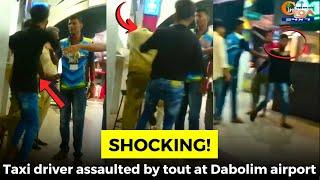 #Shocking! Taxi driver assaulted by tout at Dabolim airport