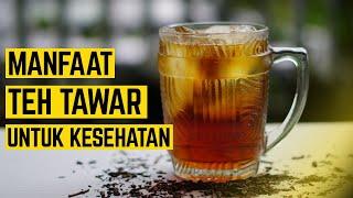 LUAR BIASA! 12 MANFAAT TEH TAWAR UNTUK KESEHATAN