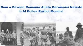 De Ce a Devenit Romania Aliata Germaniei Naziste in Al Doilea Razboi Mondial