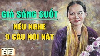 Nghe 9 câu nói này Tuổi Già Sống Sáng Suốt Hơn - Triết Lý Cuộc Sống