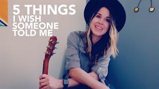 5 Things I Wish Someone Told Me About Being a Singer/Songwriter