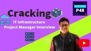 How to Crack IT Infrastructure Project Manager Interview | P48 | Project 48 | #PMP #Interview