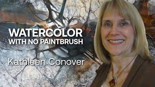 How to Start Experimenting in Watercolor Without a Paintbrush with Kathleen Conover