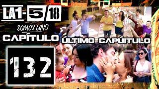 La 1-5/18 Somos Uno - Capítulo 132 - ÚLTIMO CAPÍTULO