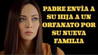 PADRE ENVÍA A SU HIJA A UN ORFANATO POR SU NUEVA FAMILIA | Misterio - Series y novela