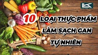 10 Loại Thực Phẩm Giúp Làm Sạch Gan Tự Nhiên | Kanthor Life