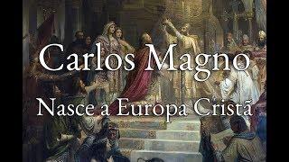 CARLOS MAGNO: O CRIADOR DA EUROPA MEDIEVAL CRISTÃ