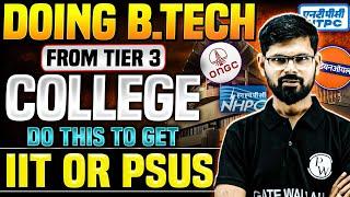 Doing BTech From Tier 3 College ? Strategy to GET IIT or PSUs