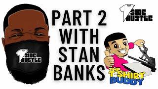 Getting To Know Stan Banks / TShirt Side Hustle - Part 2.