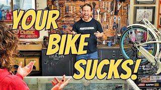 Bike Shop A$$H0LE tells how you've been DUPED! 10 reasons your bike is WRONG (or maybe right)!