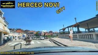HERCEG NOVI Vožnja kroz Grad do Mora Jun 2024 - HERCEG NOVI City [Driving to the Beach in 4K] MNE