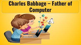 Charles Babbage I Father of Computer I Knowledge I Learning by Story  | Educational Video For Kids