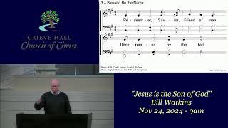 "Jesus is the Son of God" - Bill Watkins - Nov 24, 2024 - 9am