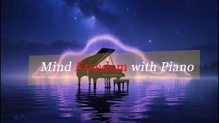 Mind Freedom with Piano | Relaxing Music for Stress Relief & Inner Peace