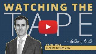 Watching the Tape -  Year in Review: 2022  - 1.6.23 - HFG Trust