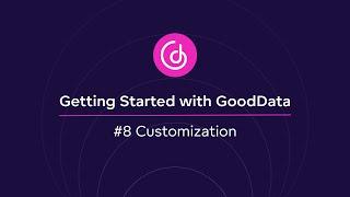 #8 Customization | Getting Started with GoodData