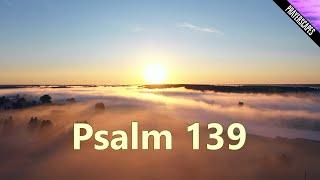 Psalm 139 Reading - "Lord You Have Searched Me..."