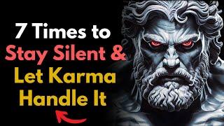 7 Times You Should Stay Silent & Let KARMA Handle It! | Stoic Philosophy