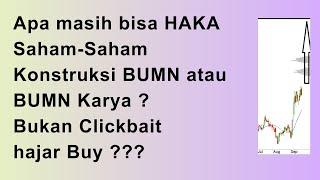 Apa masih bisa HAKA Saham Saham Konstruksi BUMN atau BUMN Karya ? Bukan Clickbait, hajar Buy ???