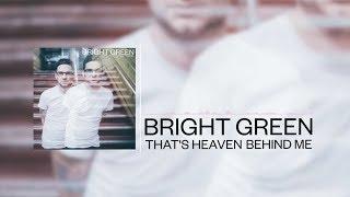 Bright Green - That's Heaven Behind Me