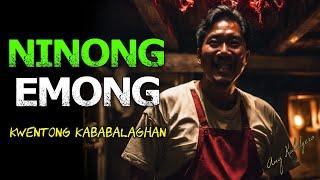 NINONG EMONG (KWENTONG KABABALAGHAN)