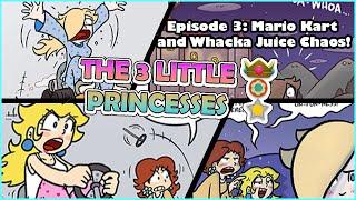 The Three Little Princesses (Part 1) - Episode 3: Mario Kart and Whacka Juice Chaos! 