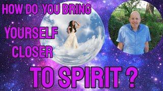 How do you bring yourself closer to spirit? - Mediumship development