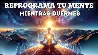 REPROGRAMA TU MENTE MIENTRAS DUERMES | AFIRMACIONES PARA ATRAER ABUNDANCIA, RIQUEZA Y PROSPERIDAD