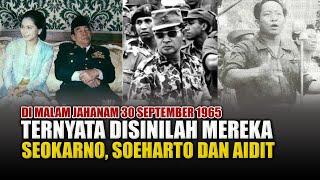 Terungkap Keberadaan Soekarno, Soeharto, dan Aidit Pada Malam Jahannam 30 September 1965