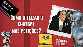 Como utilizar o ChatGPT nas petições? (teste)