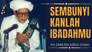 Sembunyikanlah Ibadahmu | Ceramah Abah Guru Sekumpul Martapura | KH. Zaini Bin Abdul Ghani.