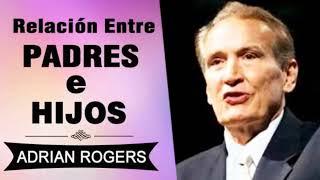 Relación entre Padres e Hijos | Adrian Rogers | EL Amor que Vale | Predicas Cristianas