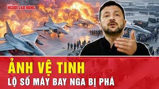 Ảnh vệ tinh hé lộ số máy bay Nga bị UAV Ukraine phá hủy | Tin thế giới