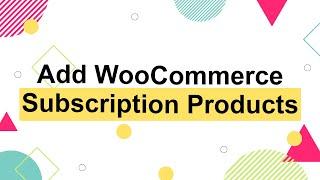 How to Add Subscription Products to WooCommerce